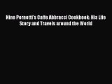 Nino Pernetti's Caffe Abbracci Cookbook: His Life Story and Travels around the World Read Online