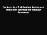 East Meets West: Traditional and Contemporary Asian Dishes from Acclaimed Vancouver Restaurants