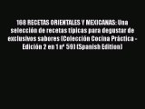 168 RECETAS ORIENTALES Y MEXICANAS: Una selección de recetas típicas para degustar de exclusivos