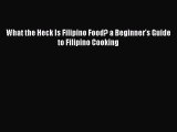 What the Heck Is Filipino Food? a Beginner's Guide to Filipino Cooking  Free Books