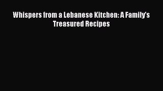 Whispers from a Lebanese Kitchen: A Family's Treasured Recipes  Free Books