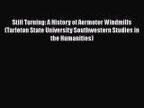 PDF Download Still Turning: A History of Aermotor Windmills (Tarleton State University Southwestern