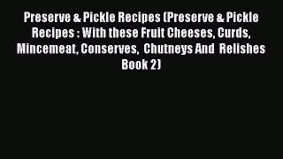 Preserve & Pickle Recipes (Preserve & Pickle Recipes : With these Fruit Cheeses Curds Mincemeat