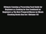 Ultimate Canning & Preserving Food Guide for Beginners & Cooking for One Cookbook for Beginners