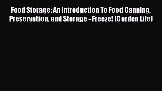 Food Storage: An Introduction To Food Canning Preservation and Storage - Freeze! (Garden Life)