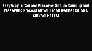 Easy Way to Can and Preserve: Simple Canning and Preserving Process for Your Food (Fermentation