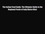 The Italian Food Guide: The Ultimate Guide to the Regional Foods of Italy (Dolce Vita) Free