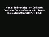 Captain Bucko's Galley Slave Cookbook: Fascinating Facts Sea Stories & 100  Famous Recipes