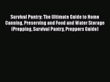 Survival Pantry: The Ultimate Guide to Home Canning Preserving and Food and Water Storage (Prepping