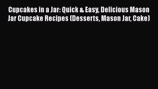 Cupcakes in a Jar: Quick & Easy Delicious Mason Jar Cupcake Recipes (Desserts Mason Jar Cake)