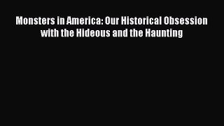 (PDF Download) Monsters in America: Our Historical Obsession with the Hideous and the Haunting