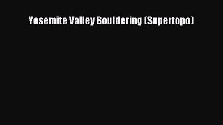 [PDF Download] Yosemite Valley Bouldering (Supertopo) [PDF] Online