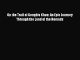 [PDF Download] On the Trail of Genghis Khan: An Epic Journey Through the Land of the Nomads