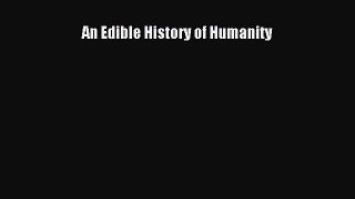 (PDF Download) An Edible History of Humanity Read Online