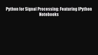 [PDF Download] Python for Signal Processing: Featuring IPython Notebooks [PDF] Full Ebook