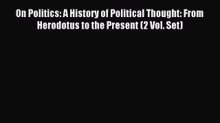 (PDF Download) On Politics: A History of Political Thought: From Herodotus to the Present (2