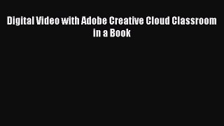[PDF Download] Digital Video with Adobe Creative Cloud Classroom in a Book [PDF] Full Ebook