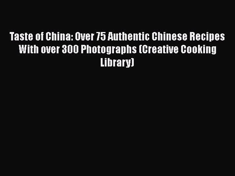Taste of China: Over 75 Authentic Chinese Recipes With over 300 Photographs (Creative Cooking