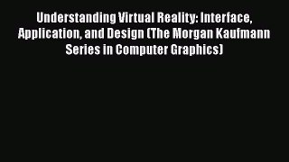 [PDF Download] Understanding Virtual Reality: Interface Application and Design (The Morgan