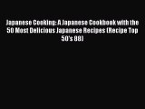 Japanese Cooking: A Japanese Cookbook with the 50 Most Delicious Japanese Recipes (Recipe Top