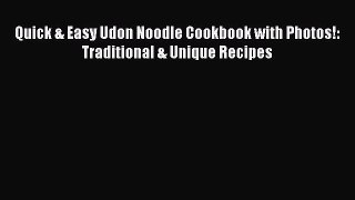 Quick & Easy Udon Noodle Cookbook with Photos!: Traditional & Unique Recipes  Free Books