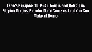 Jean's Recipes:  100% Authentic and Delicious Filipino Dishes. Popular Main Courses That You