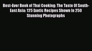 Best-Ever Book of Thai Cooking: The Taste Of South-East Asia: 125 Exotic Recipes Shown In 250