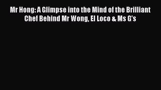 Mr Hong: A Glimpse into the Mind of the Brilliant Chef Behind Mr Wong El Loco & Ms G's  Free