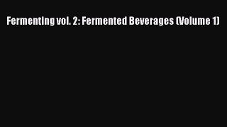 Fermenting vol. 2: Fermented Beverages (Volume 1)  Free Books