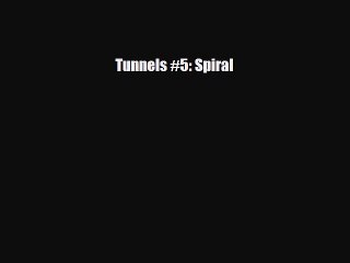 [PDF Download] Tunnels #5: Spiral [Download] Full Ebook