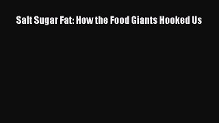 [PDF Download] Salt Sugar Fat: How the Food Giants Hooked Us [Read] Online