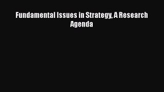 PDF Download Fundamental Issues in Strategy A Research Agenda PDF Online