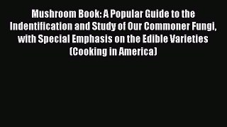 Mushroom Book: A Popular Guide to the Indentification and Study of Our Commoner Fungi with