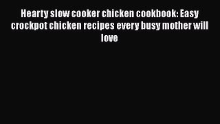 Hearty slow cooker chicken cookbook: Easy crockpot chicken recipes every busy mother will love