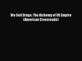 [PDF Download] We Sell Drugs: The Alchemy of US Empire (American Crossroads) [PDF] Online