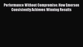PDF Download Performance Without Compromise: How Emerson Consistently Achieves Winning Results