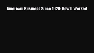 [PDF Download] American Business Since 1920: How It Worked [Read] Online