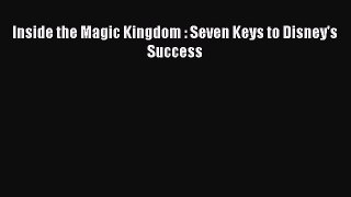 [PDF Download] Inside the Magic Kingdom : Seven Keys to Disney's Success [Download] Full Ebook