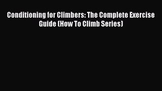[PDF Download] Conditioning for Climbers: The Complete Exercise Guide (How To Climb Series)