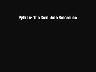 [PDF Download] Python:  The Complete Reference [PDF] Full Ebook