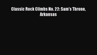 [PDF Download] Classic Rock Climbs No. 22: Sam's Throne Arkansas [Read] Online