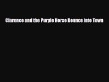 [PDF Download] Clarence and the Purple Horse Bounce into Town [PDF] Full Ebook