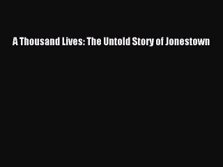 (PDF Download) A Thousand Lives: The Untold Story of Jonestown Read Online