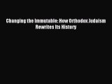 (PDF Download) Changing the Immutable: How Orthodox Judaism Rewrites Its History Read Online