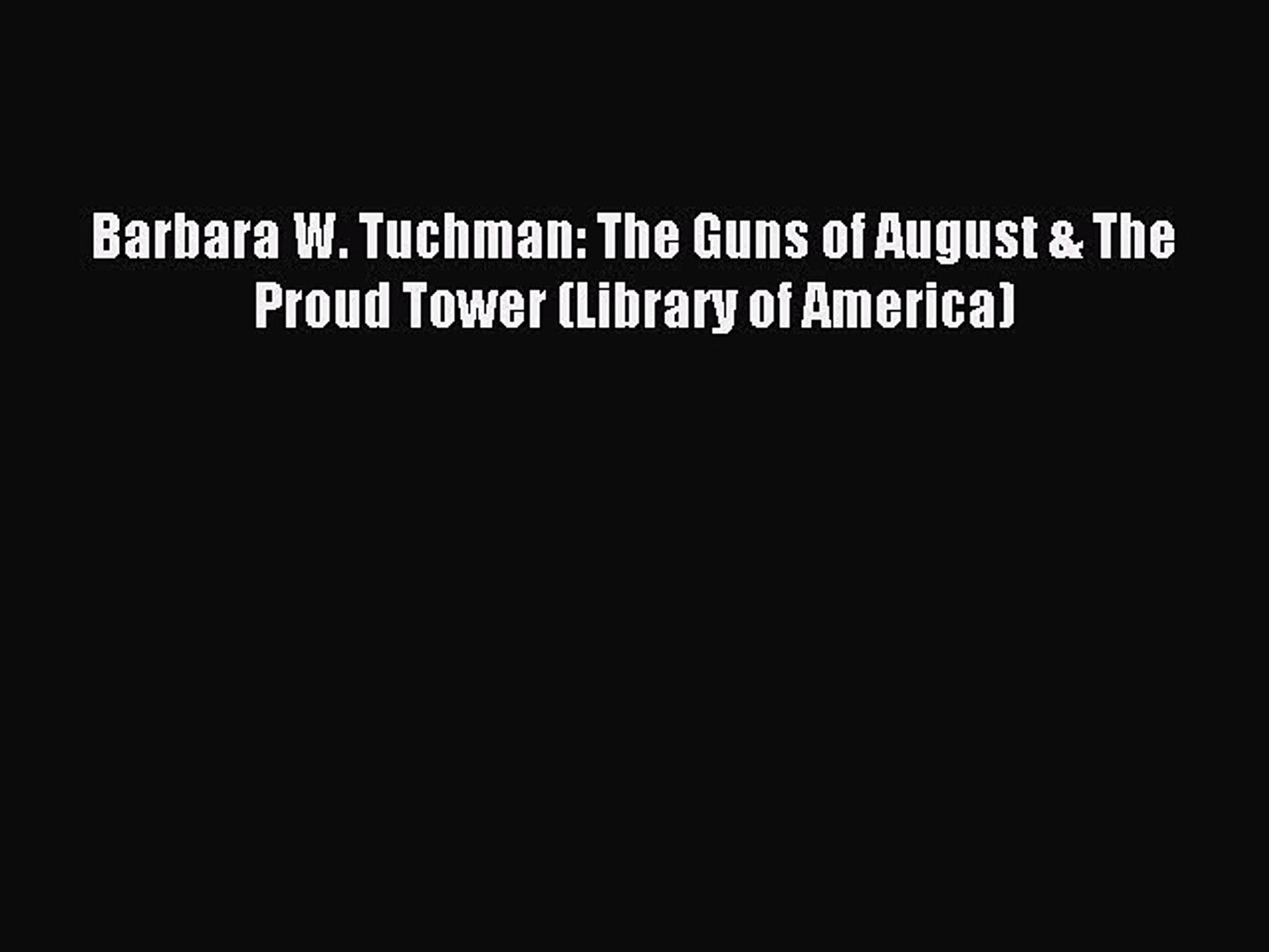 Pdf Download Barbara W Tuchman The Guns Of August The Proud Tower Library Of America Video Dailymotion