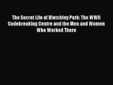 (PDF Download) The Secret Life of Bletchley Park: The WWII Codebreaking Centre and the Men