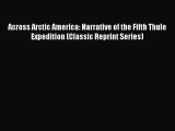 [PDF Download] Across Arctic America: Narrative of the Fifth Thule Expedition (Classic Reprint