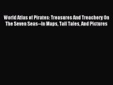 (PDF Download) World Atlas of Pirates: Treasures And Treachery On The Seven Seas--In Maps Tall