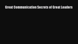 [PDF Download] Great Communication Secrets of Great Leaders [Download] Online