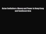 (PDF Download) Asian Godfathers: Money and Power in Hong Kong and Southeast Asia Download